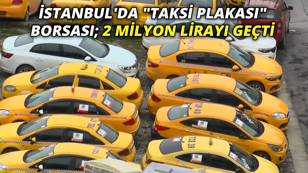 istanbul da taksi plakasi borsasi 2 milyon lirayi gecti youtube
