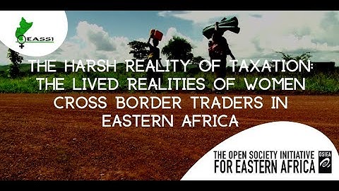 The Harsh Reality of Taxation: The Lived Realities of Women Cross Border Traders in Eastern Africa