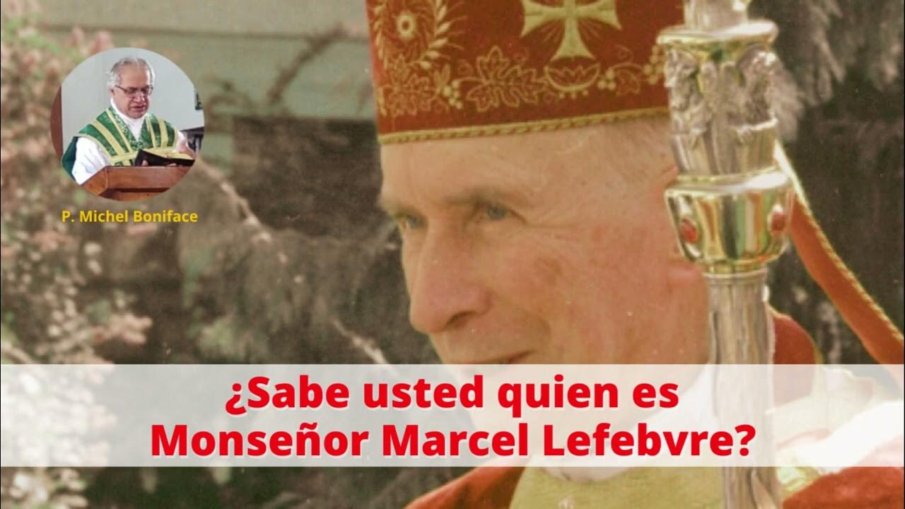 ¿Sabe usted quien es Monseñor Marcel Lefebvre? YouTube