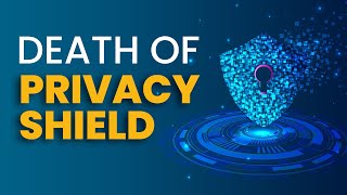 Episode 2 - Inside the Death of Privacy Shield