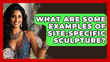 What Are Some Examples Of Site-specific Sculpture? - Art Across Cultures