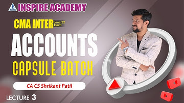 CMA INTER | ACCOUNTS CAPSULE BATCH |  LECTURE 3 | JUNE 22 EXAM |  BY CA CS SHRIKANT PATIL