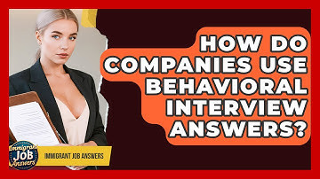 How Do Companies Use Behavioral Interview Answers? - Immigrant Job Answers