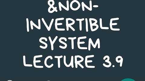 INVERTIBLE AND  NON-INVERTIBLE SYSTEM LECTURE 4.9