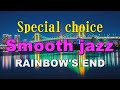 Special choice smooth jazz   rainbows end   bgm