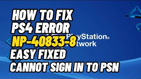 How To Fix PS4 Error NP-40833-8 Cannot Sign In To PSN