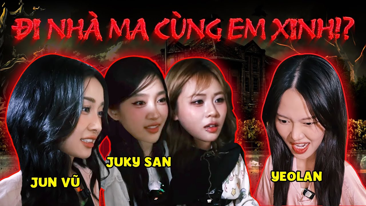 Kẹt lại nhà ma cùng dàn em xinh Jun Vũ, Juky San, Yeolan. MisThy gặp 