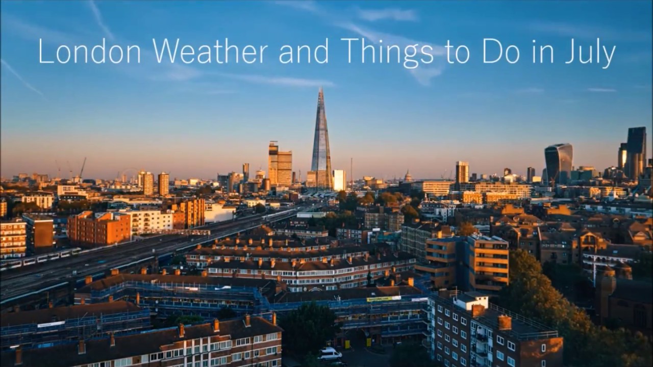 Things to do & Weather in London in July YouTube