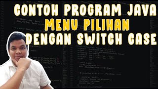 CONTOH PROGRAM JAVA MEMBUAT MENU PILIHAN DENGAN SWITCH CASE