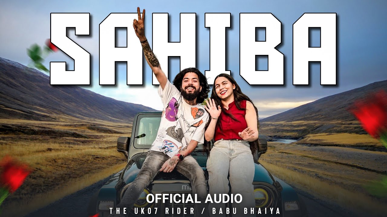 Sahiba song Uk07 Rider ️🥀| The Uk07 Rider New Song | Babu Bhaiya - YouTube