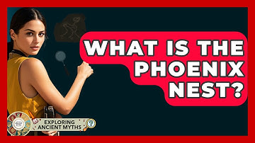 What Is The Phoenix Nest? - Exploring Ancient Myths