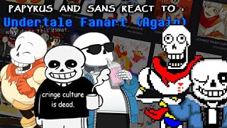 PAPYRUS AND SANS REACT TO : UNDERTALE FANART (AGAIN)