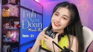 Tình Nan Đoạn Remix - Oanh Tạ Nhạc Hot Tiktok 2022 Rượu Em Uống Say Càng Say