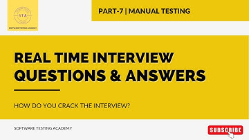 Part 7 - Manual Testing Interview Questions and Answers | Software Testing Interview Questions