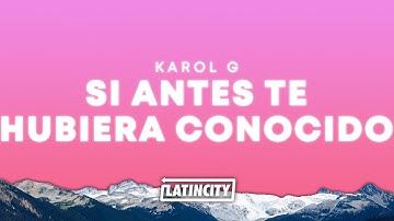Thumbnail of KAROL G – Si Antes Te Hubiera Conocido (Lyrics)