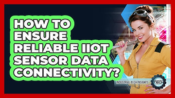 How To Ensure Reliable IIoT Sensor Data Connectivity?