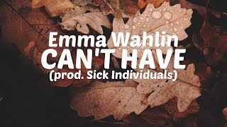 EMMA WAHLIN - Can't Have (prod. Sick Individuals) [Lyric Video]