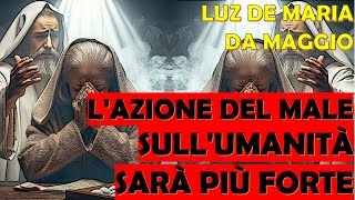 Luz De Maria | Da Maggio l'Azione del Male sull'Umanità Sarà Più Forte