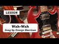 Wah-Wah by George Harrison Guitar Tutorial Lesson by Ed Hickey