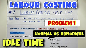 #7 Labour Costing - Idle Time - Normal vs Abnormal - ICAI Illustration 1 -  By Saheb Academy
