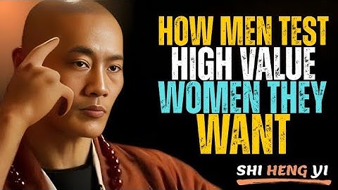 How Men Secretly Test High-Value Women They Truly Want || Shi Heng Yi Motivation.