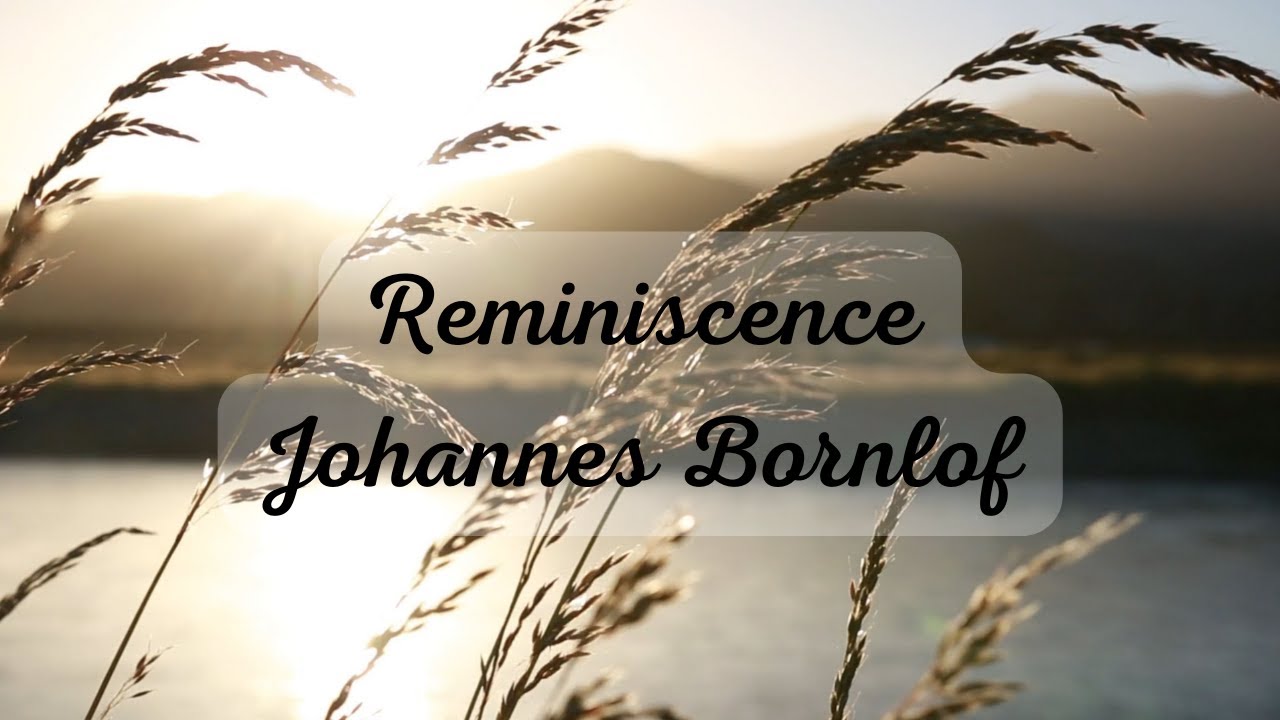 Reminiscence by Johannes Bornlof Reminiscence by Johannes Bornlof