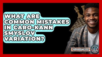 What Are Common Mistakes In Caro-Kann Smyslov Variation? - The Board Game Xpert