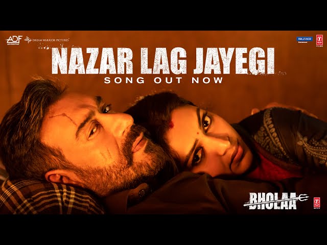 Nazar Lag Jayegi (Video) Bholaa: Ajay Devgn, Tabu, Amala Paul, Javed A, Irshad K, Ravi B, Bhushan K class=