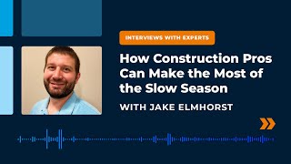 Episode 4: How Construction Pros Can Make the Most of the Slow Season