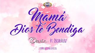 Oasis 4you Feat. Oscar Ruiz | Mamá Dios te Bendiga (Video de Letras)