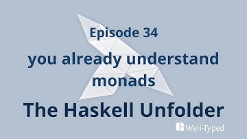 The Haskell Unfolder Episode 34: you already understand monads