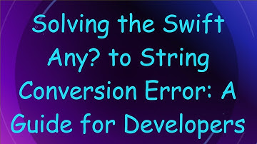 Solving the Swift Any? to String Conversion Error: A Guide for Developers