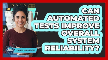 Can Automated Tests Improve Overall System Reliability?