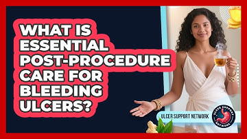 What Is Essential Post-procedure Care For Bleeding Ulcers? - Ulcer Support Network