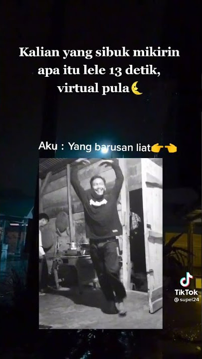Apa si Lele 13 detik Virtual Pula (FYP) TIK TOK