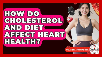 How Do Cholesterol and Diet Affect Heart Health? - Cholesterol Support Network