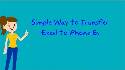 How to transfer Excel to iPhone 6s - the new way 2016