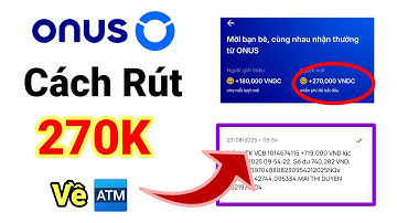 Cách Rút 270K Onus Tặng về Tài Khoản Ngân hàng chi tiết nhất