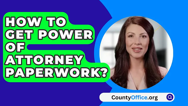 How To Get Power Of Attorney Paperwork? - CountyOffice.org