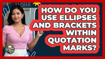 How Do You Use Ellipses And Brackets Within Quotation Marks? - Lexicon Lounge