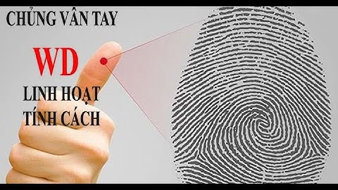 Tìm hiểu Chủng vân tay WD (Những người khao khát tự do) - Sinh trắc vân tay - Cẩm Bình TV