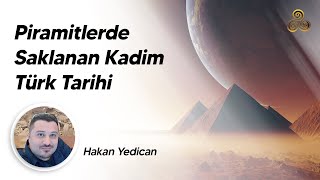 Piramitlerde Saklanan Kadim Türk Tarihi Hakan Yedican