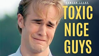 Toxic Nice Guys - Dawsons Creek