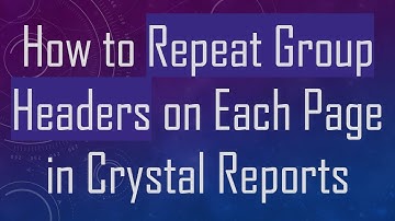 How to Repeat Group Headers on Each Page in Crystal Reports