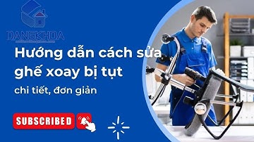 Hướng dẫn cách sửa ghế xoay văn phòng bị hỏng piston và hỏng bánh xe, ghế xoay bị tụt hơi