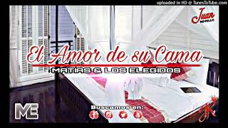 Video thumbnail of "EL AMOR DE SU CAMA . MATIAS Y LOS ELEGIDOS"