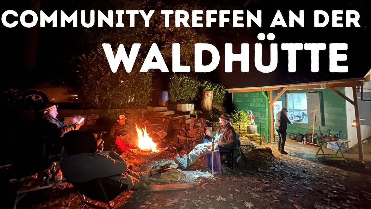 Das erste OUTDOOR Treffen an meiner Waldhütte - Community Treffen oder Arbeitslager?