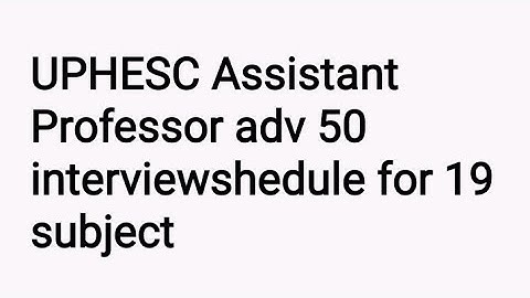 UPHESC Assistant Professor adv 50 interview schedule for 19 subject