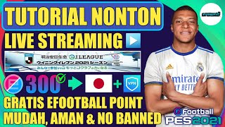 CARA MENDAPATKAN 300 EFOOTBALL POINT NONTON LIVE STREAMING SERVER JEPANG PES 2021 MOBILE