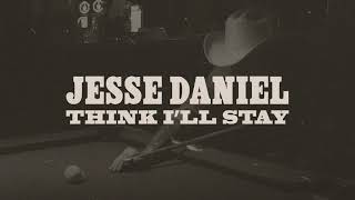 Video thumbnail of "Jesse Daniel "Think I'll Stay" (Official Audio)"